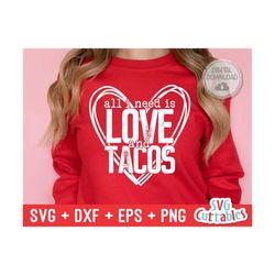 All I Need Is Love And Tacos svg - Valentine's Day - svg - dxf - eps - png - Silhouette - Cricut - Cut File -  Digital Download