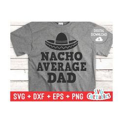 nacho average dad svg - father's day - funny dad svg - cut file - svg - dxf - eps - png - silhouette - cricut - digital file