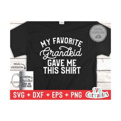 my favorite grandkid gave me this shirt svg - shirt svg - cut file - svg - dxf - eps - png - silhouette - cricut