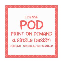 pod license | single design | extended license to sell on purchase on demand sites