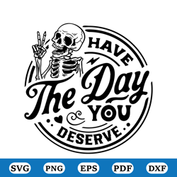 have the day you deserve svg, peace sign skeleton svg, funny karma svg, snarky svg, funny skeleton svg