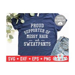 proud supporter of messy hair and sweatpants svg - funny cut file - funny quote - svg - dxf - eps - png - silhouette - cricut - digital file