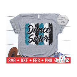 dance sister svg - dance svg - eps - dxf - png - dance cut file - dance shirt svg - silhouette - cricut - digital file