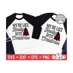 we're like really into christmas svg - family - christmas cut file - svg - eps - dxf - png - funny -  silhouette - cricut - digital file