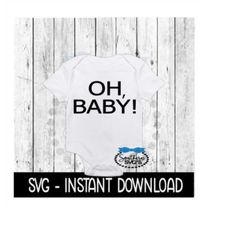 oh baby svg, newborn baby announcement bodysuit svg files, instant download, cricut cut files, silhouette cut files, download, print