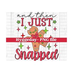 i just snapped png, digital download, sublimation, sublimate, merry, holiday, cookies, gingerbread, funny, mom, mama, stress, one color