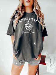 Funny Coffee Halloween Shirt, First Coffee Shirt, Halloween Coffee Shirt, Skeleton Shirt, Womens Halloween Shirt, Fall C