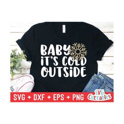 baby it's cold outside - christmas svg - cut file - svg - eps - dxf - png - winter - snowflake - silhouette - cricut file - digital file