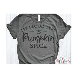 my blood type is pumpkin spice  svg - dxf - eps - fall - autumn - cut file - fall svg - silhouette - cricut - digital download