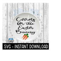 Carrots For The Easter Bunny SVG, Easter Plate SVG Files, Instant Download, Cricut Cut Files, Silhouette Cut Files, Download, Print