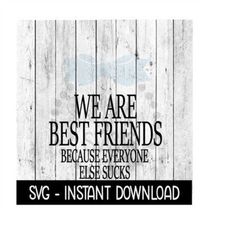 we are best friends because everyone else sucks, funny svg files, instant download, cricut cut files, silhouette cut files, download, print