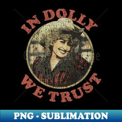 in dolly we trust 1984 - sublimation-ready png file - revolutionize your designs