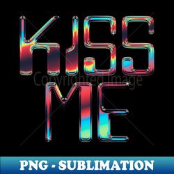 kiss me  retro chrome typographic design - signature sublimation png file - add a festive touch to every day