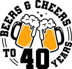 beers and cheers to 40 years svg, beer birthday 40 years svg, cheers to 40 years birthday svg, 40th birthday with beer