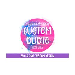 printable custom quote svg files for cricut, png, personalized quote, custom design, custom typography, freelance graphic designer
