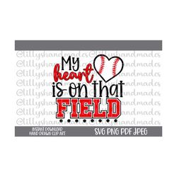 my heart is on that field svg, baseball mom svg, baseball mama svg, baseball svg, baseball mom png, baseball png, baseball mom life svg