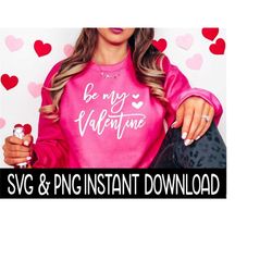 valentine's day svg, valentine's day png, be my valentine svg, tee shirt svg, instant download, cricut cut file, silhouette cut file