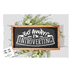 Go away I'm introverting SVG, Antisocial SVG, Sarcastic