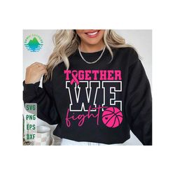 together we fight basketball svg, basketball breast cancer svg, pink ribbon svg, breast cancer awareness svg, basketball breast cancer png