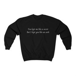 all too well sweatshirt | you kept me like a secret but i kept you like an oath | taylor swift sweatshirt | taylor swift