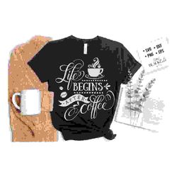Life begins after coffee svg, Coffee svg, Coffee lover svg, caffeine SVG, Coffee Shirt Svg, Coffee mug quotes Svg