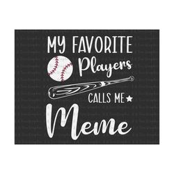 my favorite player calls me meme svg, happy mother day, mother's day svg, mommy svg, mom life svg, baseball mom shirt design