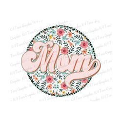 floral mom png, retro mom png, mother png, mom shirt design, mother's day png, best gift for mom, mom sublimation design, printable file