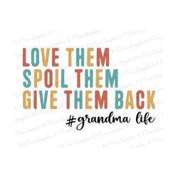 love them spoiled them give them back svg, mama png, grandma life svg, mom life svg, mama shirt design, mother's day svg, printable file