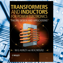 transformers and inductors for power electronics: theory, design and applications