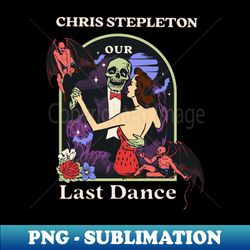 chris last dance - artistic sublimation digital file - create with confidence