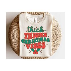 thick thighs christmas vibes svg, christmas vibes svg, vintage holiday gift, retro christmas shirt, sublimation png, svg files for cricut