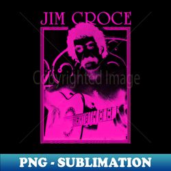 jim croce  pink vintage variant - artistic sublimation digital file - capture imagination with every detail