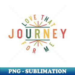 love that journey for me alexis rose - signature sublimation png file - unlock vibrant sublimation designs