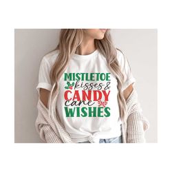 mistletoe kisses and candy cane wishes svg png, merry christmas svg, christmas gift, christmas candy cane shirt, svg files for cricut