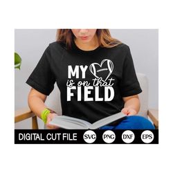 my heart is on that field, football svg, superbowl game day, cheer mom, football women shirt, png, dxf, svg files for cricut