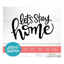 let's stay home, svg cut file, dxf file, stay home svg, family svg, wall decal svg, wood sign svg, cut file for cricut,