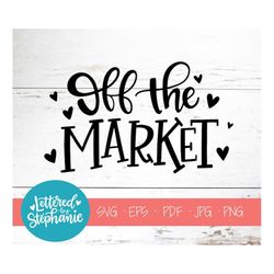 off the market svg cut file, engagement svg, wedding svg, proposal svg, bride-to-be svg, handlettered svg