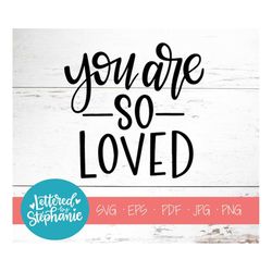 you are so loved, svg cut file, digital file, svg, kids svg, encouraging, nursery, svg, pdf, eps, cutter, handlettered s