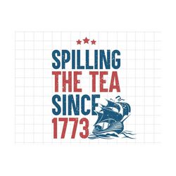 spilling the tea since 1773 svg, 4th of july svg, happy 4th of july, america svg, american freedom, red white and blue, patriotic svg