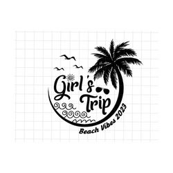 girls trip svg, palm trees beach svg, beach vibes 2023 svg, summer vacation svg, summer squad girls svg, gift for her, file for cricut