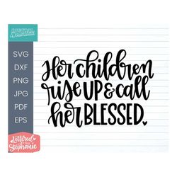 he children rise up and call her blessed svg cut file, christian svg, proverbs woman svg, dxf, silhouette, cricut, handl