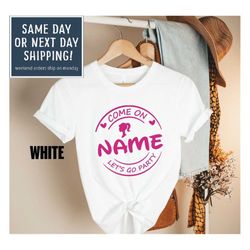 custom come on name let's go party t-shirt, personalized gift, birthday girl shirt, barbie girl shirt, birthday barbie d
