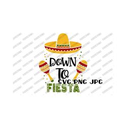 down to fiesta svg, cinco de mayo, digital cut file, sublimation, printable instant download svg png jpg