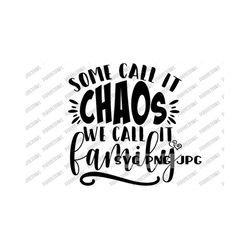 some call it chaos we call it family svg, funny digital cut design, sublimation, instant download svg png jpg