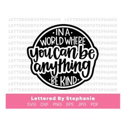 kindness quote svg, in a world where you can be anything be kind svg cut file, positive quotes for craft projects with c