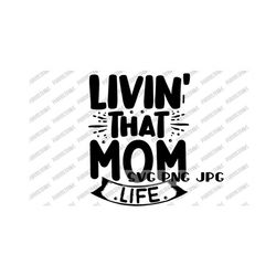 livin' that mom life svg, mom life, digital cut file, sublimation, printable instant download svg png jpg