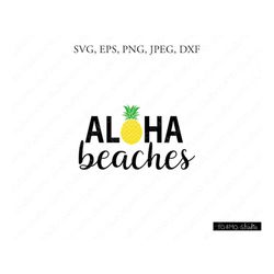 aloha beaches svg, aloha beaches, summer svg, pineapple svg, pineapple clipart, pineapple print svg, svg files, cricut,