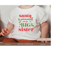 santa is promoting me to big sister svg,pregnancy announcement svg,newborn quote svg ,sister quote svg,christmas shirt svg kids for cricut.