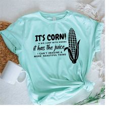 its corn shirt, it has the juice tshirt, corn boy tik tok meme shirt, corn lover trendy ts, corn lovers gifts, corn song