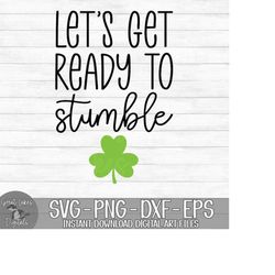 Let's Get Ready To Stumble - Instant Digital Download - svg, png, dxf, and eps files included! St. Patrick's Day, Funny